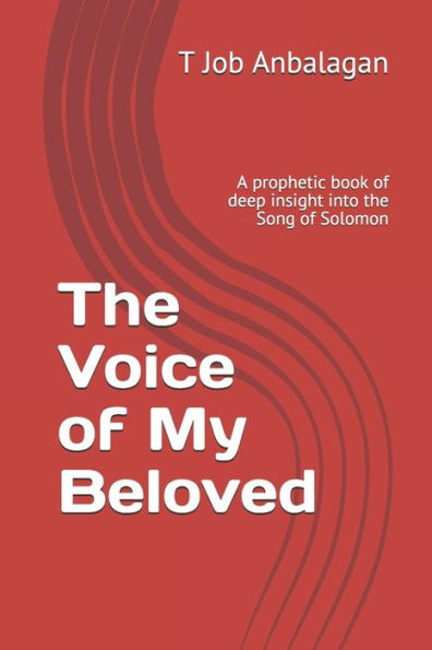 The Voice of My Beloved: A prophetic book of deep insight into the Song of Solomon