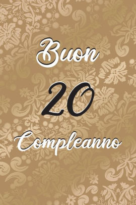 Buon Compleanno Anni 20 Anni Libro Per Gli Ospiti 120 Pagine Regalo Per Il Compleanno By Regalo Compleanno Ospiti Felice Paperback Barnes Noble