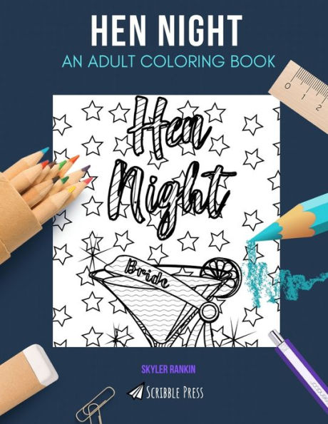 HEN NIGHT: AN ADULT COLORING BOOK: A Hen Night Coloring Book For Adults