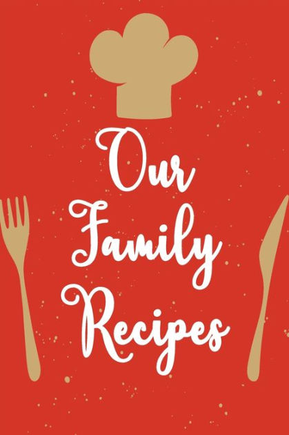 Our family recipes.: My recipe book to write in make your own cookbook ...