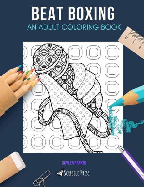 BEAT BOXING: AN ADULT COLORING BOOK: A Beat Boxing Coloring Book For Adults