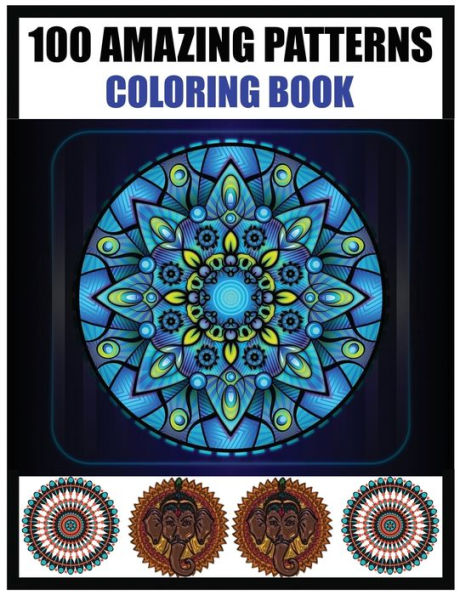 100 Amazing patterns Coloring book: 100 fun and comfortable coloring patterns for adults. Unleash your creative spirit. Mandala Coloring Book for Meditation, Stress Relief and Relaxation Size 8.5 / 11 inches