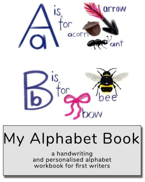 My Alphabet Book: a handwriting and personalised alphabet workbook for first writers