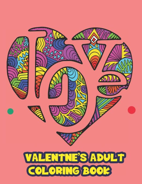 valentines adults coloring book: Relaxing Fun-Filled Coloring Book For Adult-Coloring Book For Adult Relaxation-Coloring Pages For Meditation And Happiness