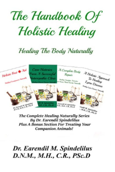 The Handbook Of Holistic Healing: Healing The Body Naturally