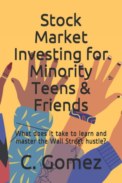 Stock Market Investing for Minority Teens & Friends: What does it take to learn and master the Wall Street hustle?