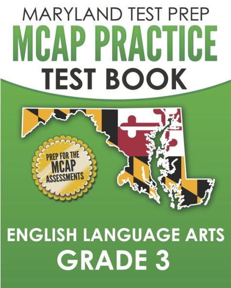 MARYLAND TEST PREP MCAP Practice Test Book English Language Arts Grade 3: Preparation for the MCAP ELA/Literacy Assessments