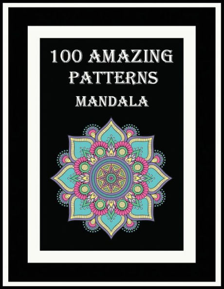 100 Amazing patterns mandala: 100 fun and comfortable coloring patterns for adults with unilateral pages to prevent bleeding. Mandala coloring book for meditation, stress relief, and relaxation. Geometric pattern. Flowers pattern.
