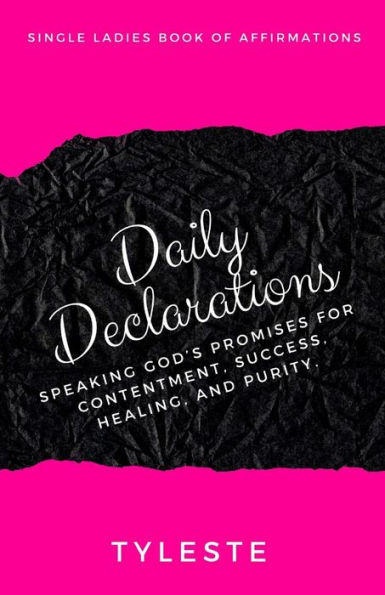 Daily Declarations: Speaking God's Promises for Contentment, Success, Healing, and Purity.