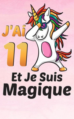 J Ai 11 Ans Et Je Suis Magique Carnet De Notes Et De Coloriage Des Licornes