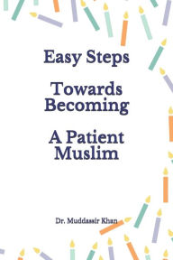 Title: Easy Steps Towards Becoming A Patient Muslim, Author: Dr. Muddassir Khan