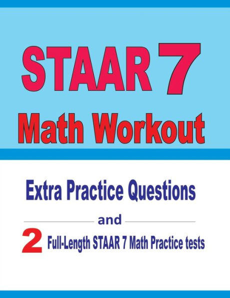 STAAR 7 Math Workout: Extra Practice Questions and Two Full-Length Practice STAAR 7 Math Tests