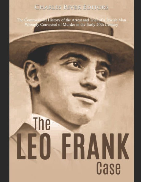 the Leo Frank Case: Controversial History of Arrest and Trial a Jewish Man Wrongly Convicted Murder Early 20th Century