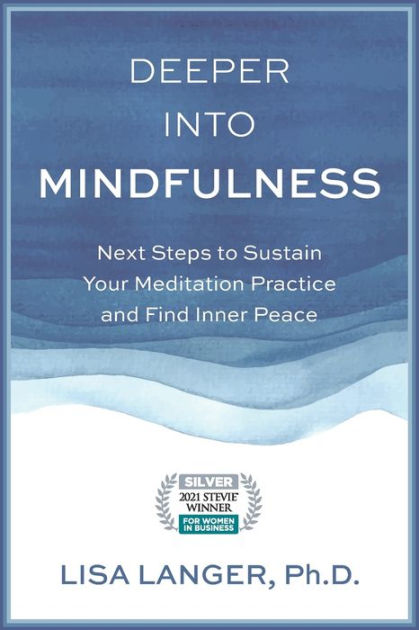 Deeper into Mindfulness: Next Steps to Sustain Your Meditation Practice ...