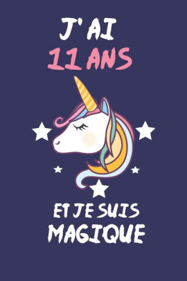 J Ai 11 Ans Et Je Suis Magique Carnet De Notes Pour Les Amoureuse De Licorne Cadeau D Anniversaire 1 Pages By Alexa Carnet Paperback Barnes Noble