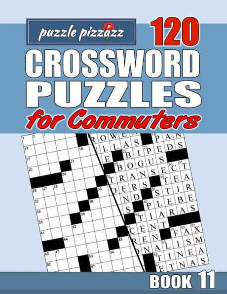 Puzzle Pizzazz 120 Crossword Puzzles for Commuters Book 11: Smart Relaxation to Challenge Your Brain and Exercise Your Mind