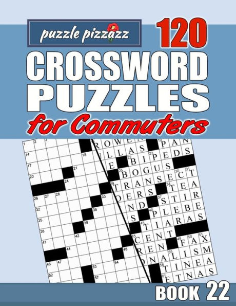 Puzzle Pizzazz 120 Crossword Puzzles for Commuters Book 22: Smart Relaxation to Challenge Your Brain and Exercise Your Mind