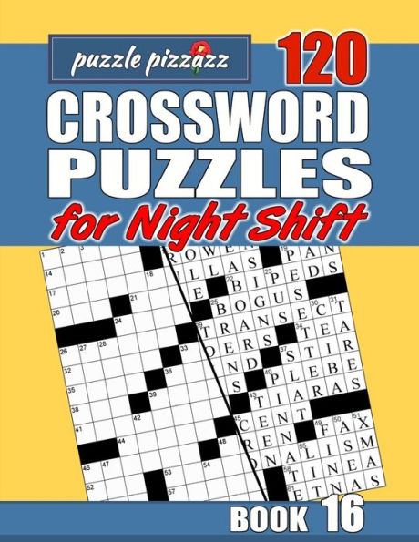 Puzzle Pizzazz 120 Crossword Puzzles for the Night Shift Book 16: Smart Relaxation to Challenge Your Brain and Keep it Active