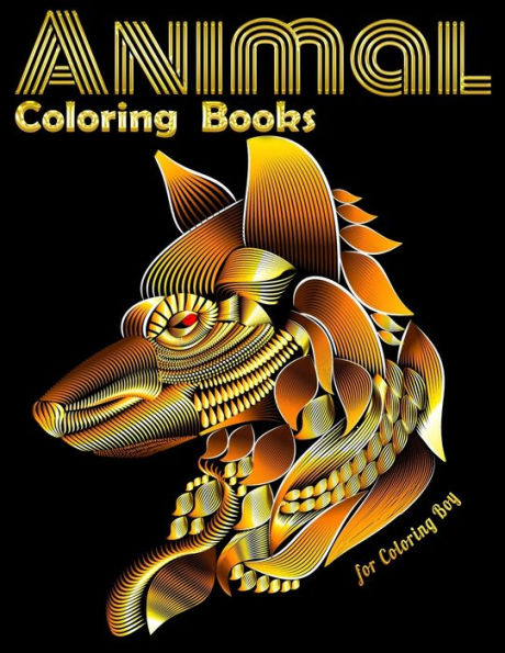 Animal Coloring Books for Coloring Boy: Cool Adult Coloring Book with Horses, Lions, Elephants, Owls, Dogs, and More!