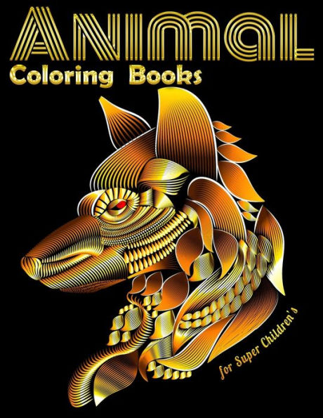 Animal Coloring Books for Super Children's: Cool Adult Coloring Book with Horses, Lions, Elephants, Owls, Dogs, and More!