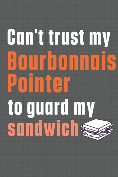 Can't trust my Bourbonnais Pointer to guard my sandwich: For Bourbonnais Pointer Dog Breed Fans