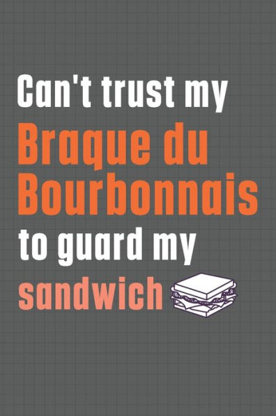 Can't trust my Braque du Bourbonnais to guard my sandwich: For Braque du Bourbonnais Dog Breed Fans