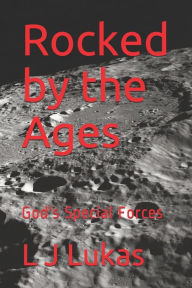 Title: Rocked by the Ages: God's Special Forces Novel Series #2, Author: L J Lukas