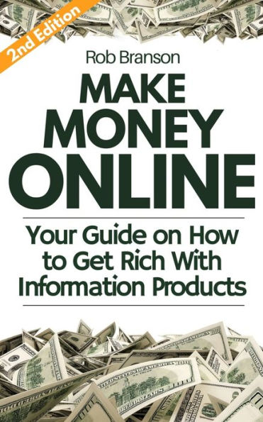 Make Money Online: Your Guide on How to Get Rich With Information Products