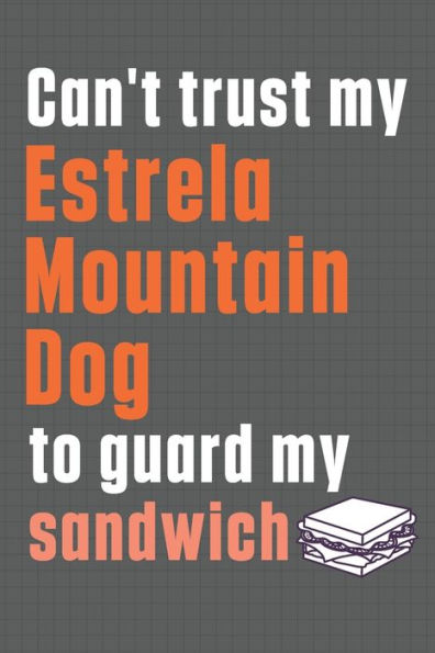 Can't trust my Estrela Mountain Dog to guard my sandwich: For Estrela Mountain Dog Breed Fans