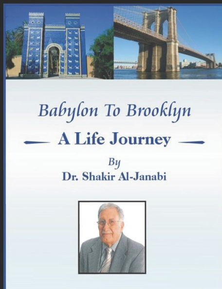 Babylon to Brooklyn: A Life Journey By Dr. Shakir Al-Janabi