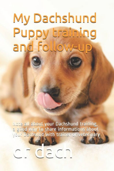 My Dachshund Puppy training and follow-up: Note all about your Dachshund training, a good way to share informations about your Dachsund with trainer or veterinary