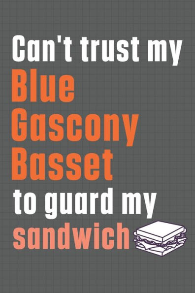 Can't trust my Blue Gascony Basset to guard my sandwich: For Blue Gascony Basset Dog Breed Fans