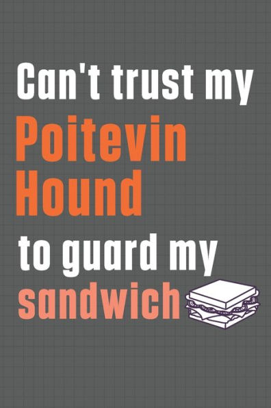 Can't trust my Poitevin Hound to guard my sandwich: For Poitevin Hound Dog Breed Fans