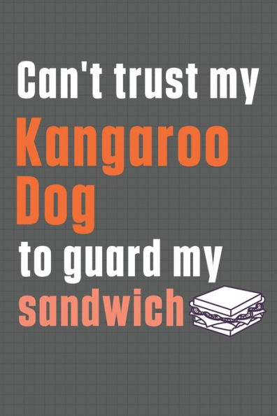 Can't trust my Kangaroo Dog to guard my sandwich: For Kangaroo Dog Breed Fans