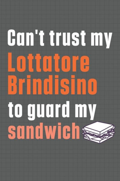 Can't trust my Lottatore Brindisino to guard my sandwich: For Lottatore Brindisino Dog Breed Fans