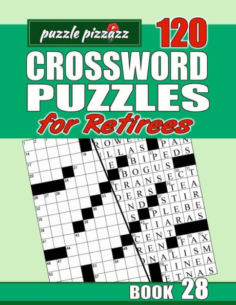 Puzzle Pizzazz 120 Crossword Puzzles for Retirees Book 28: Smart Relaxation to Challenge Your Brain and Exercise Your Mind