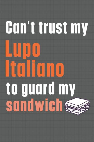 Can't trust my Lupo Italiano to guard my sandwich: For Lupo Italiano Dog Breed Fans