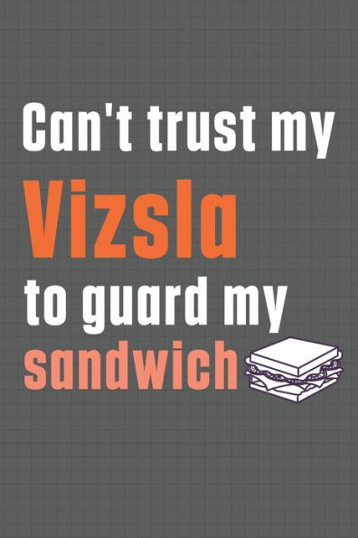 Can't trust my Vizsla to guard my sandwich: For Vizsla Dog Breed Fans