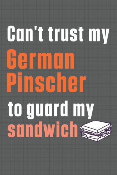 Can't trust my German Pinscher to guard my sandwich: For German Pinscher Dog Breed Fans