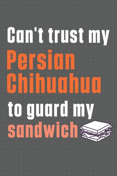 Can't trust my Persian Chihuahua to guard my sandwich: For Persian Chihuahua Dog Breed Fans