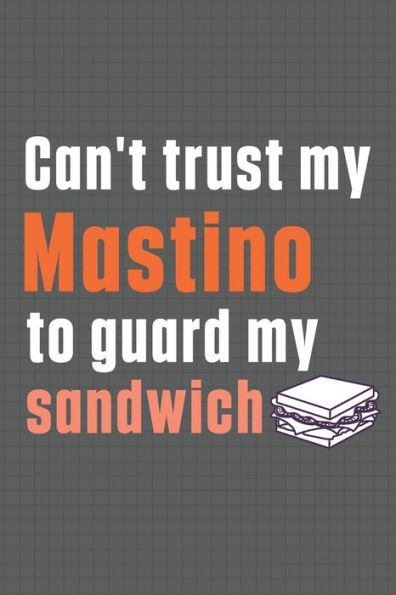 Can't trust my Mastino to guard my sandwich: For Mastino Dog Breed Fans