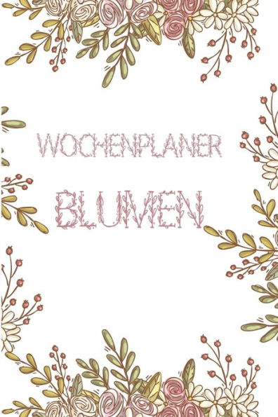 Wochenplaner Blumen: Taschenkalender ohne festes Datum eine Seite pro Woche mit Notizteil und To-Dos 6x9" Softcover