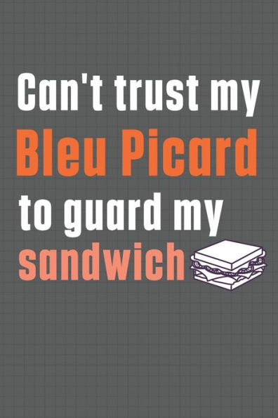 Can't trust my Bleu Picard to guard my sandwich: For Bleu Picard Dog Breed Fans
