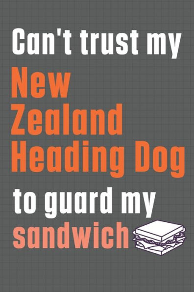 Can't trust my New Zealand Heading Dog to guard my sandwich: For New Zealand Heading Dog Breed Fans