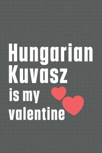 Hungarian Kuvasz is my valentine: For Hungarian Kuvasz Dog Fans