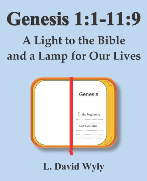 Genesis 1: 1-11:9: A Light to the Bible and a Lamp for Our Lives