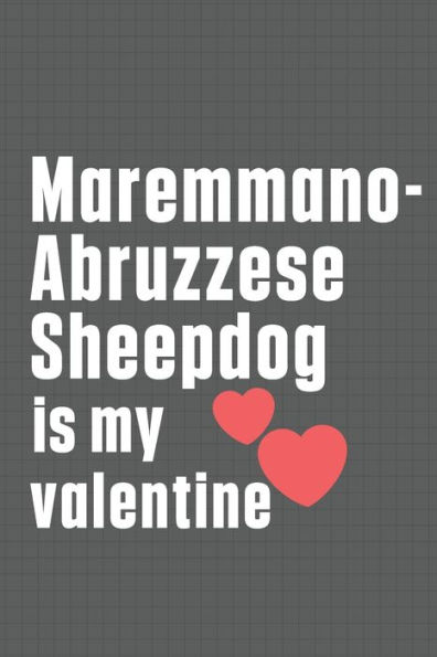 Maremmano-Abruzzese Sheepdog is my valentine: For Maremmano-Abruzzese Sheepdog Fans