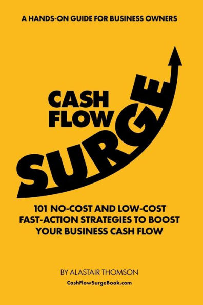 Cash Flow Surge: 101 No-Cost and Low-Cost Fast-Action Strategies to Boost Your Business Cash Flow