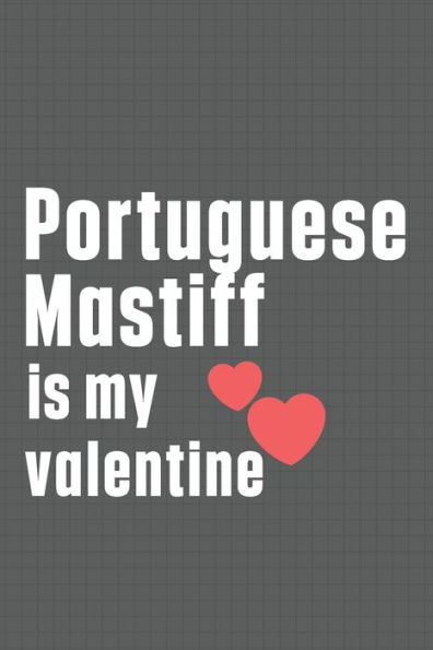 Portuguese Mastiff is my valentine: For Portuguese Cattle Dog Fans