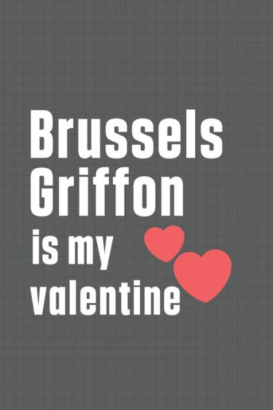 Brussels Griffon is my valentine: For Brussels Griffon Dog Fans